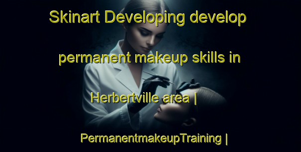 Skinart Developing develop permanent makeup skills in Herbertville area | PermanentmakeupTraining | PermanentmakeupClasses | SkinartTraining-New Zealand